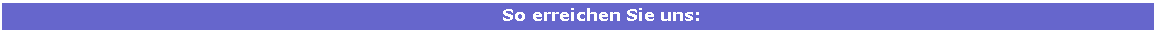 Textfeld:         So erreichen Sie uns: