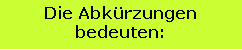 Textfeld: Die Abkrzungenbedeuten: